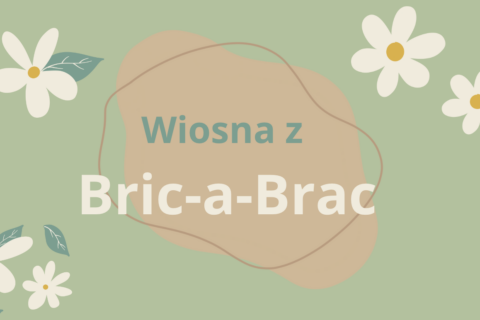 Bric-a-brac opole wiosna z Bric-a-Brac